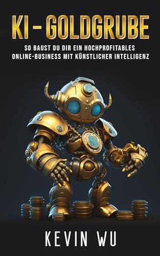 KI-Goldgrube: So baust du dir ein hochprofitables Online-Business mit Künstlicher Intelligenz