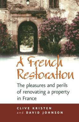 A French Restoration: The pleasures and perils of renovating a property in France