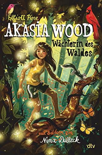 Akasia Wood – Wächterin des Waldes: Spannendes Fantasyabenteuer ab 10