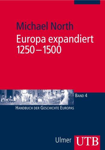 Europa expandiert, 1250-1500: Handbuch der Geschichte Europas 4 (Uni-Taschenbücher M): Handbuch der Geschichte Europas 4