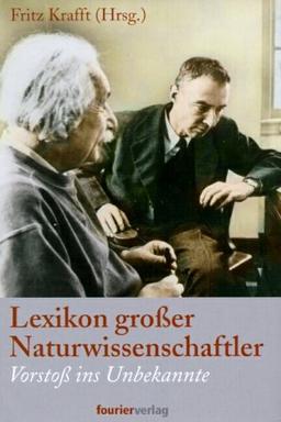 Lexikon großer Naturwissenschaftler. Vorstoß ins Unbekannnte