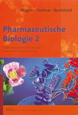 Pharmazeutische Biologie 2: Biogene Arzneistoffe und Grundlagen von Gentechnik und Immunologie