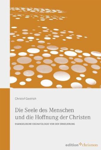 Die Seele des Menschen und die Hoff nung der Christen: Evangelische Eschatologie vor der Erneuerung