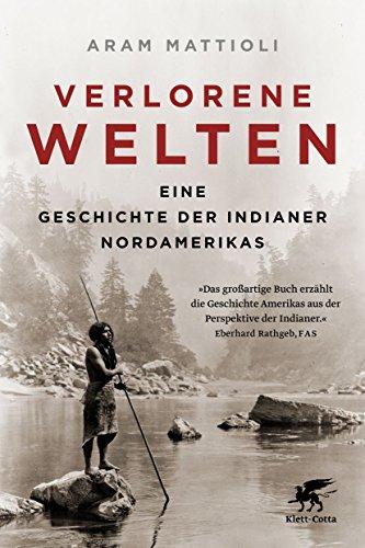 Verlorene Welten: Eine Geschichte der Indianer Nordamerikas 1700-1910