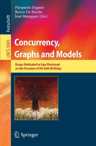 Concurrency, Graphs and Models: Essays Dedicated to Ugo Montanari on the Occasion of His 65th Birthday (Lecture Notes in Computer Science)