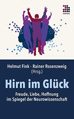 Hirn im Glück: Freude, Liebe, Hoffnung im Spiegel der Neurowissenschaft