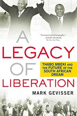 Legacy Of Liberation: Thabo Mbeki and the Future of the South African Dream