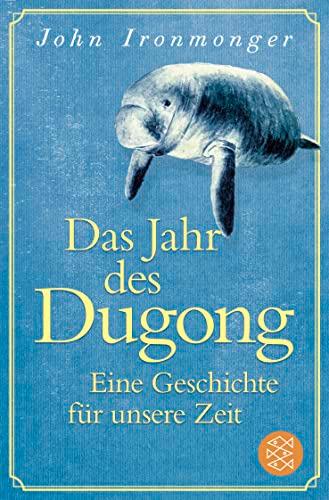 Das Jahr des Dugong – Eine Geschichte für unsere Zeit: Die neue Erzählung vom Autor von »Der Wal und das Ende der Welt«