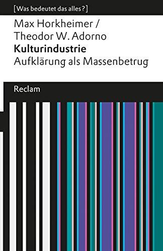 Kulturindustrie: Aufklärung als Massenbetrug (Was bedeutet das alles?) (Reclams Universal-Bibliothek)