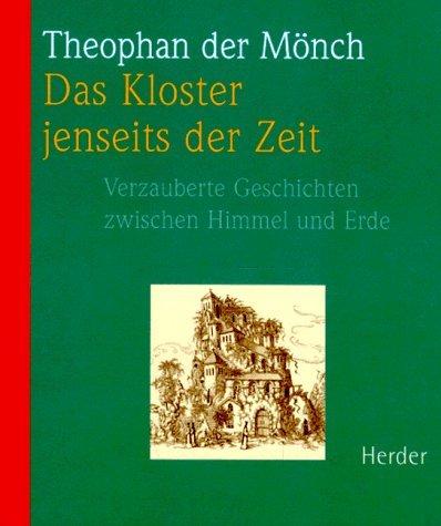 Das Kloster jenseits der Zeit. Verzauberte Geschichten zwischen Himmel und Erde