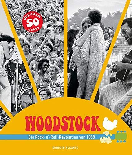 Woodstock: Die Rock-'n'-Roll-Revolution von 1969. Die Geschichte des legendären Festivals in Bildern und Interviews. Die Vorgeschichte, die Musiker, alle Konzerte.