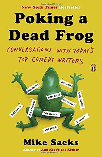 Poking a Dead Frog: Conversations with Todays Top Comedy Writers