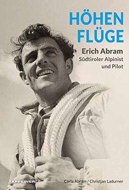 Höhenflüge: Erich Abram - Südtiroler Alpinist und Pilot