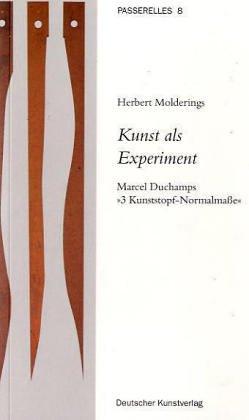 Kunst als Experiment: Marcel Duchamps &#34;3 Kunststopf-Normalmaße&#34;: Marcel Duchamps "3 Kunststopf-Normalmaße"