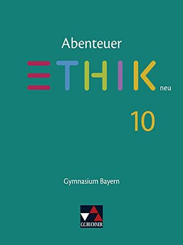 Abenteuer Ethik – Bayern neu / Abenteuer Ethik Bayern 10 - neu: Unterrichtswerk für Ethik an Gymnasien (Abenteuer Ethik – Bayern neu: Unterrichtswerk für Ethik an Gymnasien)