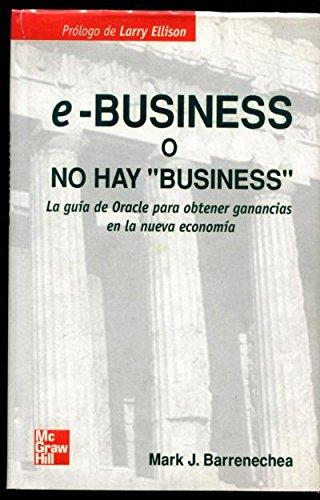 "E-Busines o no hay ""Business"". La guía de Oracle para obtener ganancias en la nueva economía"