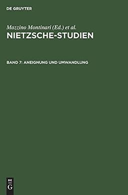 Aneignung und Umwandlung: Friedrich Nietzsche und das 19. Jahrhundert. Internationale Nietzsche-Tagung Berlin 1977 (Nietzsche-Studien)