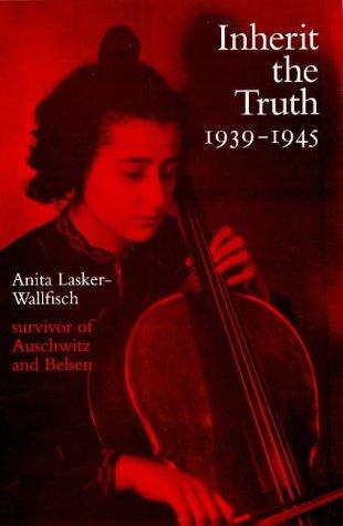 Inherit the Truth 1939-1945: The Documented Experiences of a Survivor of Auschwitz and Belsen