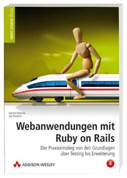 Webanwendungen mit Ruby on Rails - Der Praxiseinstieg von den Grundlagen über Testing bis Erweiterung - mit allen Beispielen auf DVD (Open Source Library)