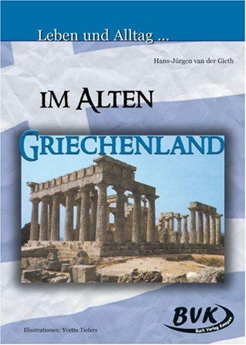 Leben und Alltag . . ., Im Alten Griechenland: Unterrichtsmaterialien für die 5. bis 11. Klasse