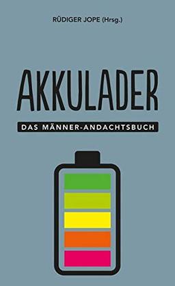 Akkulader: Das Männer-Andachtsbuch (Männer, unterwegs mit Gott (3), Band 3)