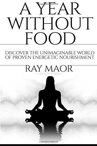 A Year Without Food: Discover the unimaginable world of proven energetic nourishment