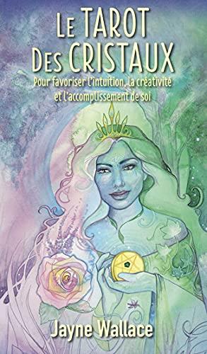 Le tarot des cristaux : pour favoriser l'intuition, la créativité et l'accomplissement de soi