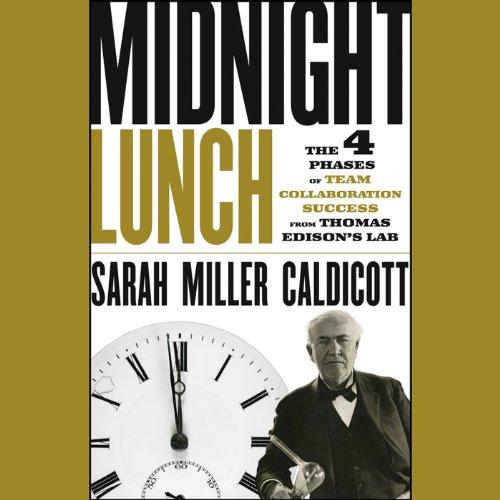 Midnight Lunch: The 4 Phases of Team Collaboration Success from Thomas Edison's Lab