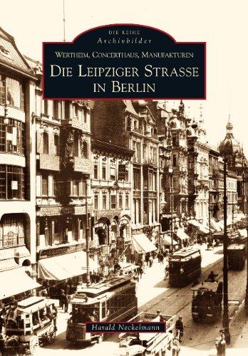 Die Leipziger Straße in Berlin: Wertheim, Concerthaus, Manufakturen