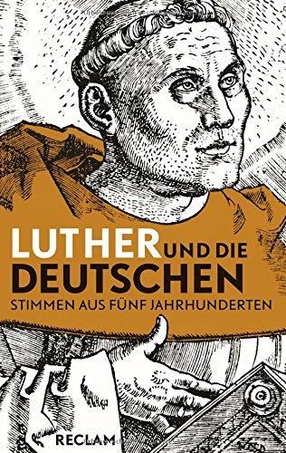 Luther und die Deutschen: Stimmen aus fünf Jahrhunderten (Reclam Taschenbuch)