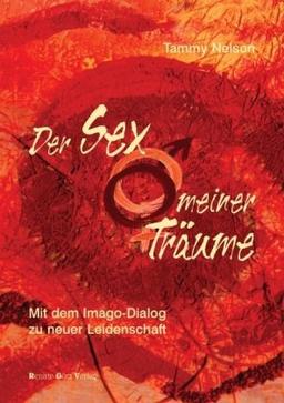 Der Sex meiner Träume: Mit dem Imago-Dialog zu neuer Leidenschaft