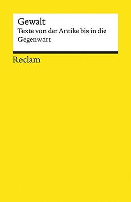 Gewalt: Texte von der Antike bis in die Gegenwart (Reclams Universal-Bibliothek)