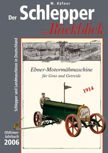 Der Schlepper im Rückblick. Oldtimer Jahrbuch. Schlepper und Landmaschinen in Deutschland: 2006