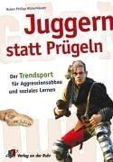 Juggern statt Prügeln: Der Trendsport für Aggressionsabbau und soziales Lernen