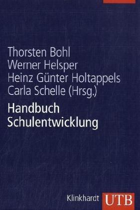 Handbuch Schulentwicklung: Theorie - Forschungsbefunde - Entwicklungsprozesse - Methodenrepertoire: Theorie - Forschung - Praxis