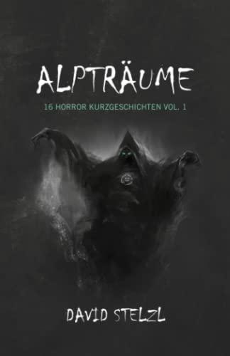 Alpträume: 16 Horror Kurzgeschichten Vol.1