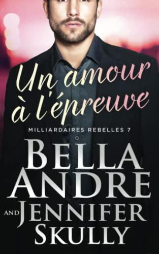 UN AMOUR À L’ÉPREUVE: Milliardaires Rebelles, tome 7