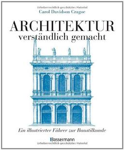 Architektur - verständlich gemacht: Ein illustrierter Führer zur Baustilkunde