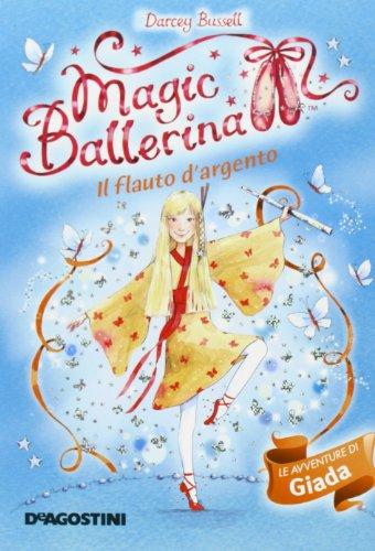 Il flauto d'argento. Le avventure di Giada. Magic ballerina