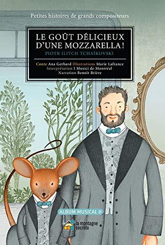 Le Goût Délicieux D'une Mozzarella!: Piotr Ilitch Tchaïkovski (Petites Histoires De Grands Compositeurs)