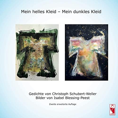 Mein helles Kleid - Mein dunkles Kleid: Gedichte von Christoph Schubert-Weller. Bilder von Isabel Blessing-Peest