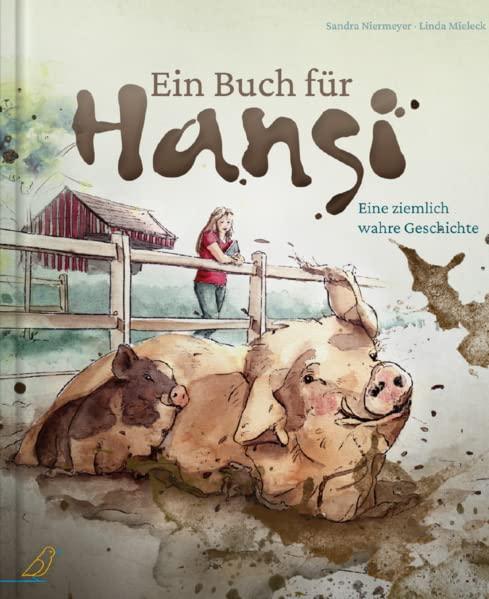 Ein Buch für Hansi: Eine ziemlich wahre Geschichte (Ziemlich wahre Tiergeschichten)