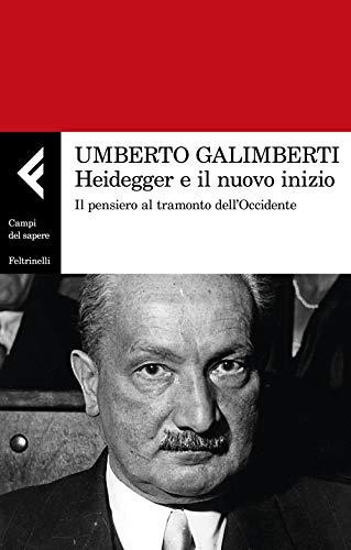 Heidegger e il nuovo inizio. Il pensiero al tramonto dell’Occidente (Campi del sapere)