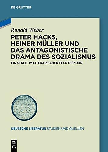 Peter Hacks, Heiner Müller und das antagonistische Drama des Sozialismus: Ein Streit im literarischen Feld der DDR (Deutsche Literatur. Studien und Quellen, Band 20)