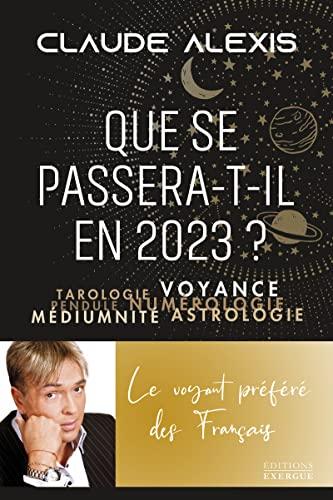 Que se passera-t-il en 2023 ? : tarologie, voyance, pendule, numérologie, médiumnité, astrologie