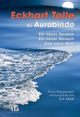 Ein neues Denken - ein neuer Mensch - eine neue Welt: Texte, Begegnungen und Gespräche mit A.S. Dalal