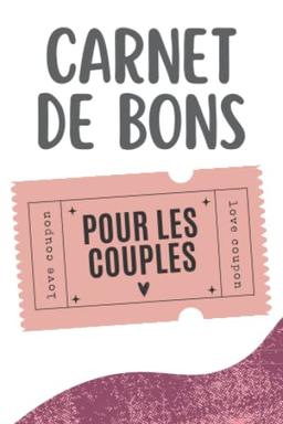 Carnet de bons pour les couples: 50 coupons droles et originaux pour les amoureux, conjoints ou époux qui ont déja tout