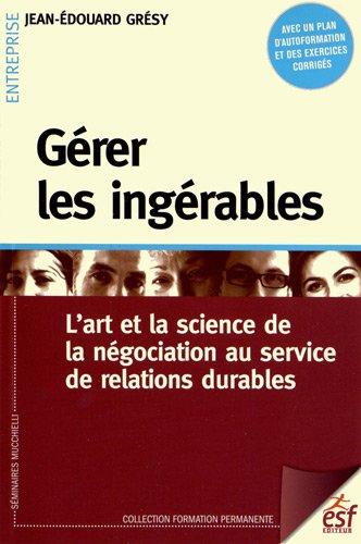 Gérer les ingérables : l'art et la science de la négociation au service de relations durables