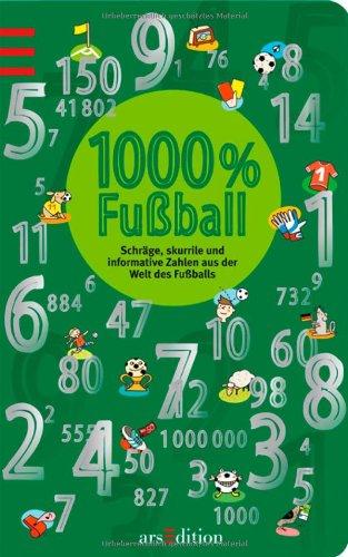 1000 % Fußball: Schräge, skurrile und informative Zahlen aus der Welt des Fußballs