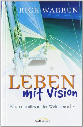 Leben mit Vision. Wozu um alles in der Welt lebe ich?